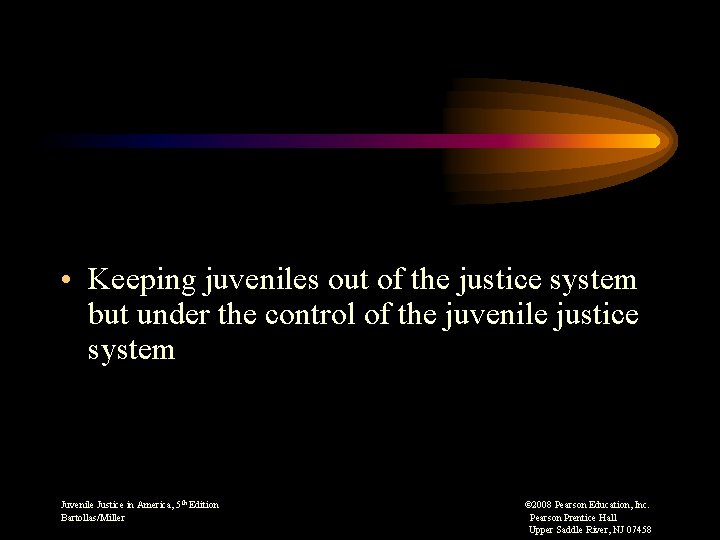  • Keeping juveniles out of the justice system but under the control of