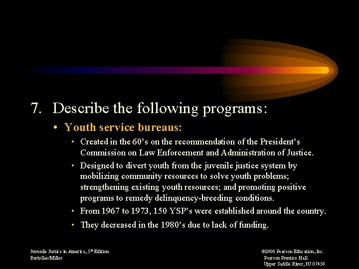 7. Describe the following programs: • Youth service bureaus: • Created in the 60’s