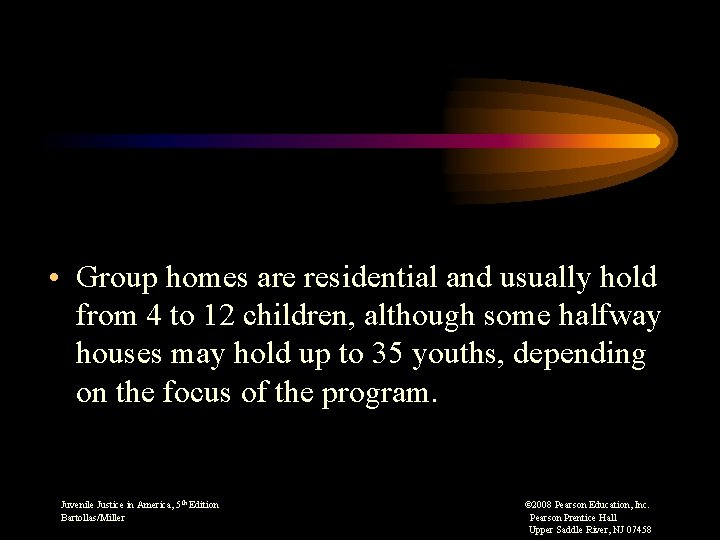  • Group homes are residential and usually hold from 4 to 12 children,