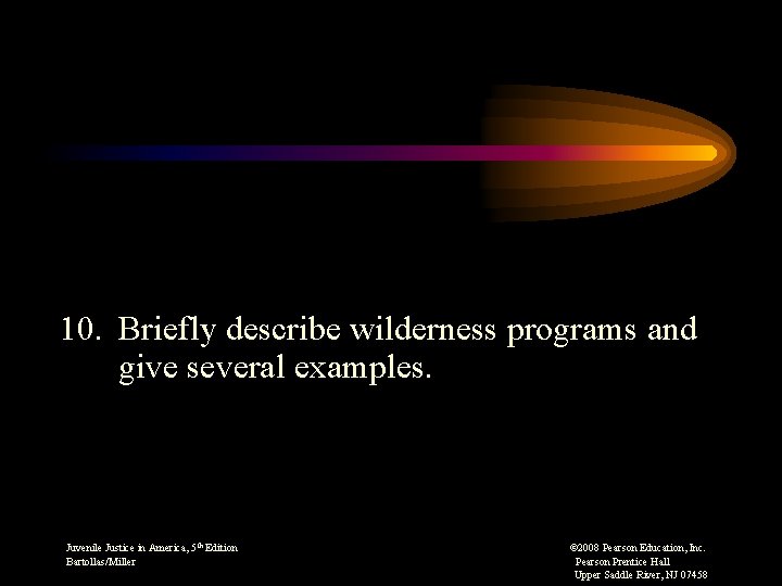 10. Briefly describe wilderness programs and give several examples. Juvenile Justice in America, 5