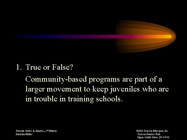 1. True or False? Community-based programs are part of a larger movement to keep