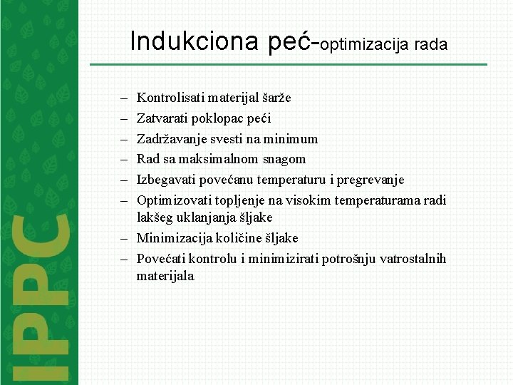 Indukciona peć-optimizacija rada – – – Kontrolisati materijal šarže Zatvarati poklopac peći Zadržavanje svesti