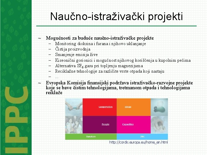 Naučno-istraživački projekti ~ Mogućnosti za buduće naučno-istraživačke projekte – – – – Monitoring dioksina