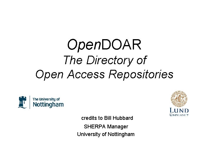 Open. DOAR The Directory of Open Access Repositories credits to Bill Hubbard SHERPA Manager