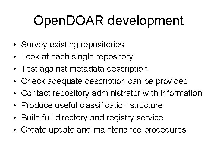 Open. DOAR development • • Survey existing repositories Look at each single repository Test