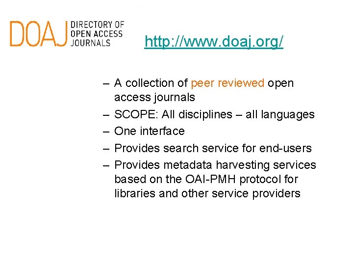  • http: //www. doaj. org/ – A collection of peer reviewed open access