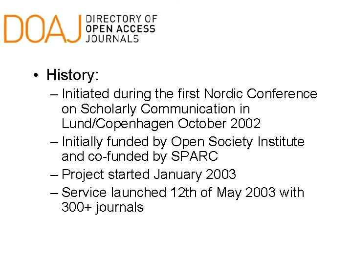  • History: – Initiated during the first Nordic Conference on Scholarly Communication in