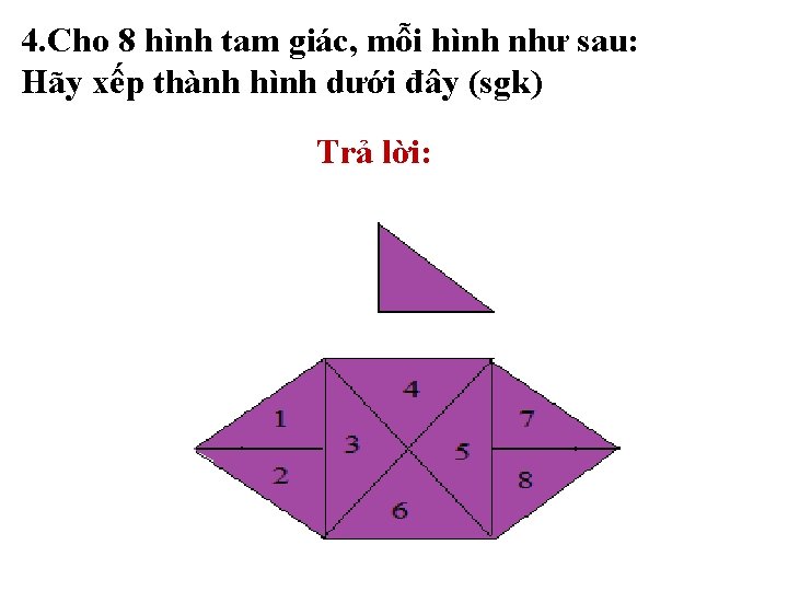 4. Cho 8 hình tam giác, mỗi hình như sau: Hãy xếp thành hình