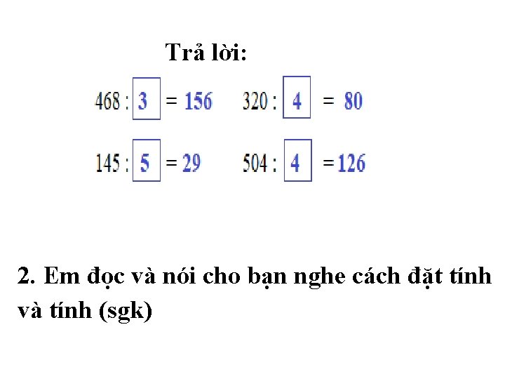 Trả lời: 2. Em đọc và nói cho bạn nghe cách đặt tính và