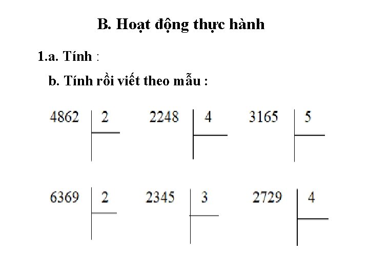 B. Hoạt động thực hành 1. a. Tính : b. Tính rồi viết theo