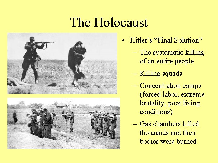 The Holocaust • Hitler’s “Final Solution” – The systematic killing of an entire people
