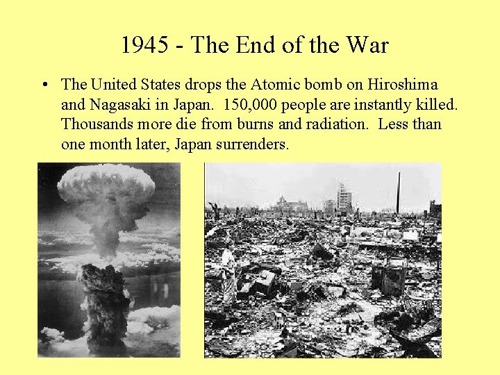 1945 - The End of the War • The United States drops the Atomic