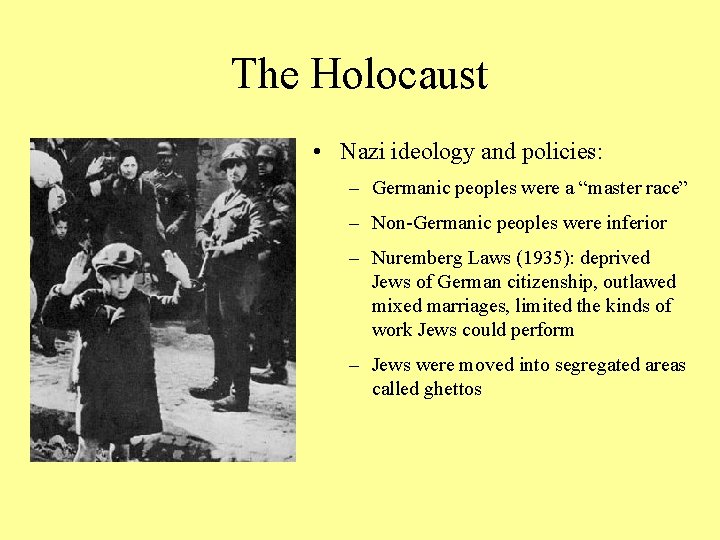 The Holocaust • Nazi ideology and policies: – Germanic peoples were a “master race”