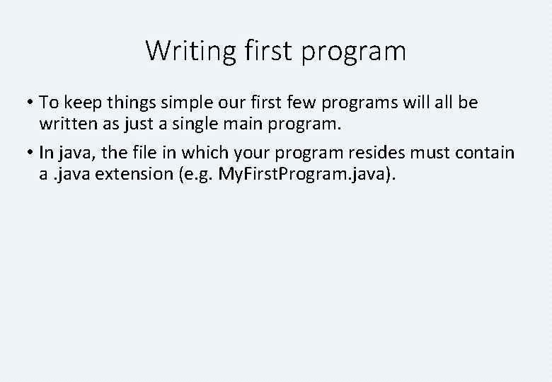 Writing first program • To keep things simple our first few programs will all