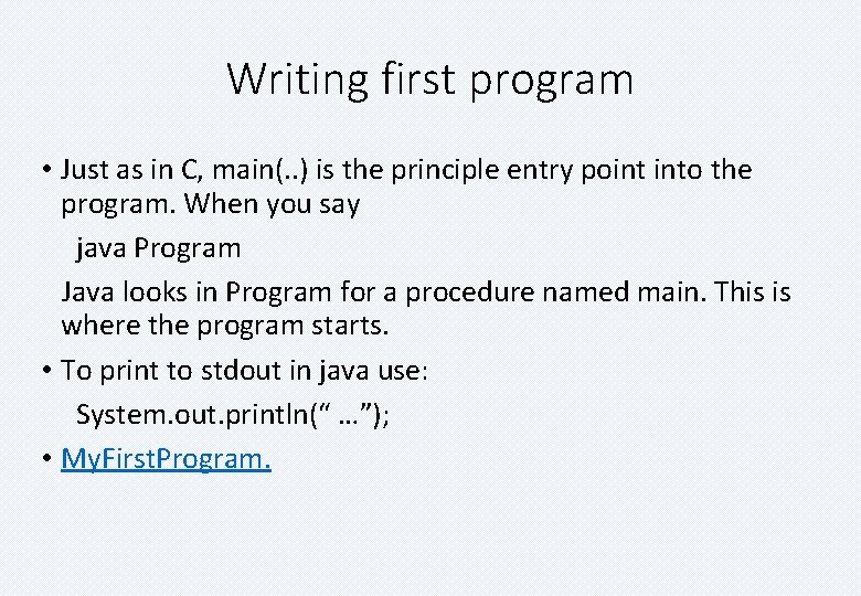 Writing first program • Just as in C, main(. . ) is the principle