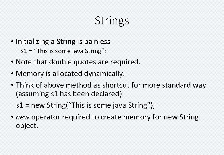 Strings • Initializing a String is painless s 1 = “This is some java