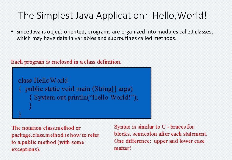 The Simplest Java Application: Hello, World! • Since Java is object-oriented, programs are organized