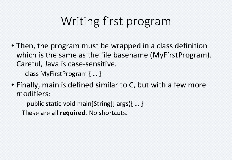 Writing first program • Then, the program must be wrapped in a class definition