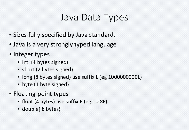 Java Data Types • Sizes fully specified by Java standard. • Java is a
