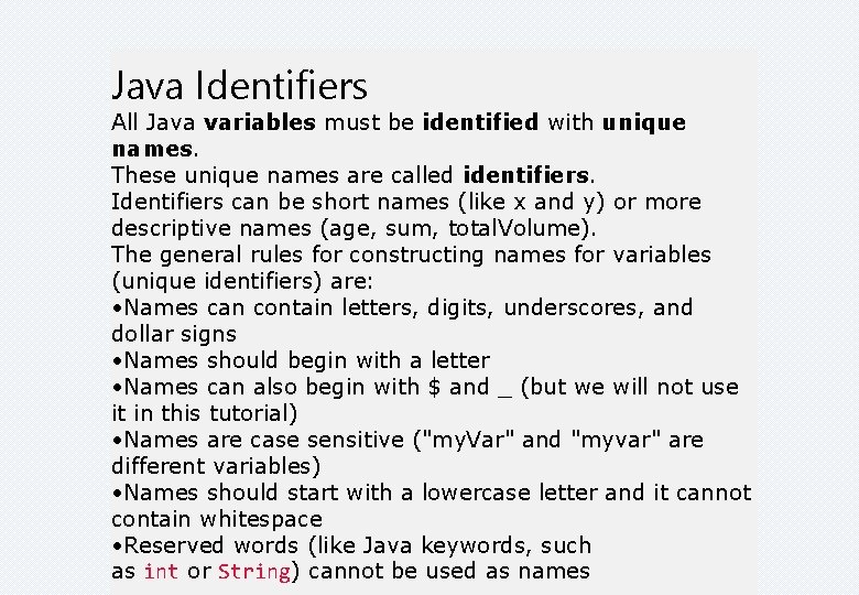 Java Identifiers All Java variables must be identified with unique names. These unique names