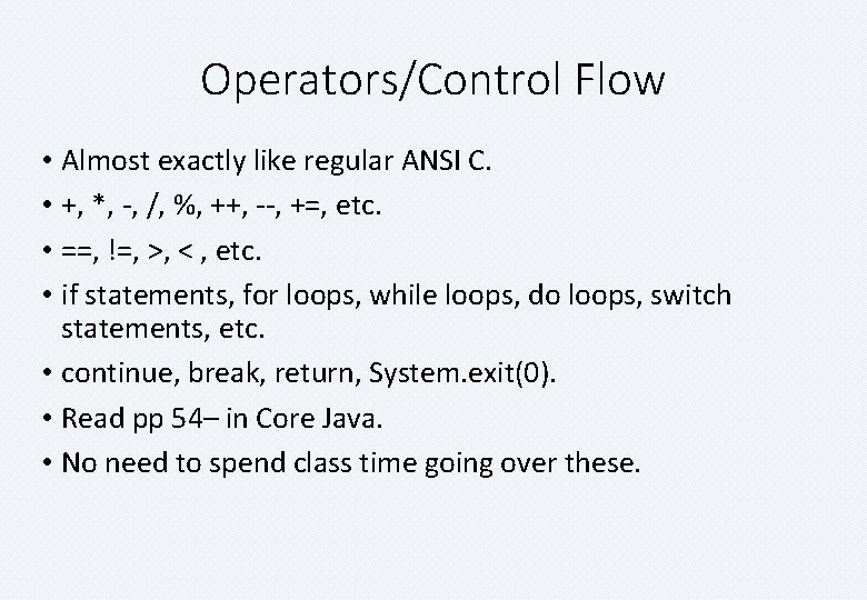 Operators/Control Flow • Almost exactly like regular ANSI C. • +, *, -, /,
