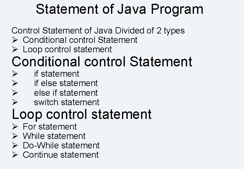 Statement of Java Program Control Statement of Java Divided of 2 types Ø Conditional