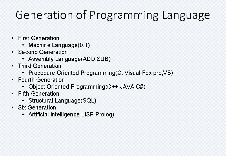 Generation of Programming Language • First Generation • Machine Language(0, 1) • Second Generation