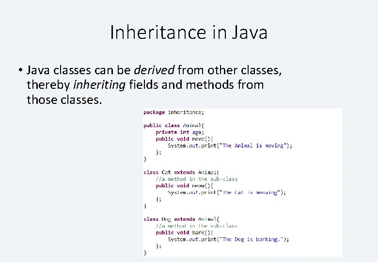 Inheritance in Java • Java classes can be derived from other classes, thereby inheriting