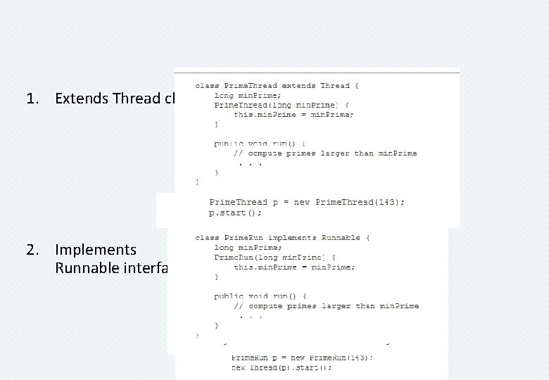 1. Extends Thread class 2. Implements Runnable interface 
