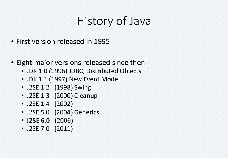History of Java • First version released in 1995 • Eight major versions released