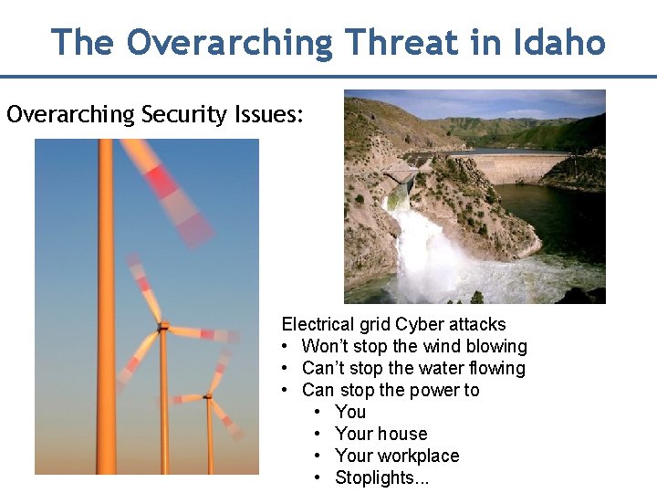 The Overarching Threat in Idaho Overarching Security Issues: Electrical grid Cyber attacks • Won’t