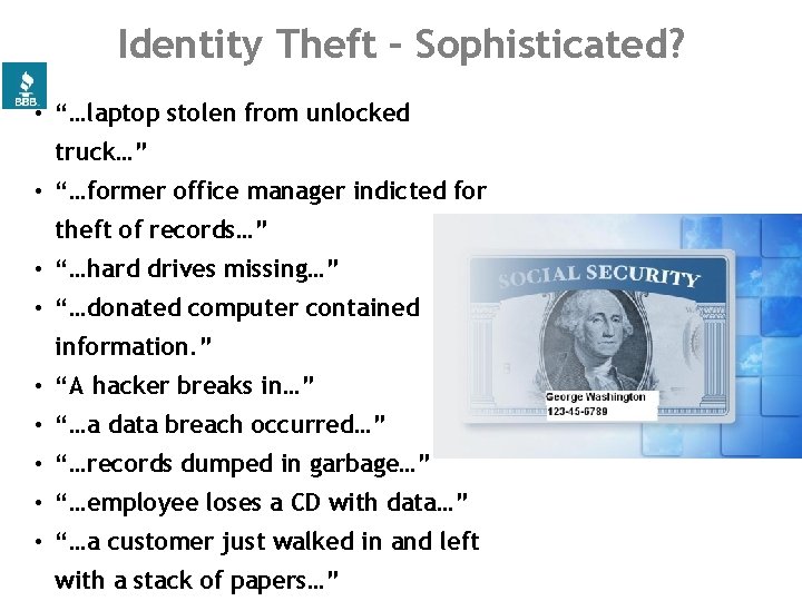 Identity Theft – Sophisticated? • “…laptop stolen from unlocked truck…” • “…former office manager