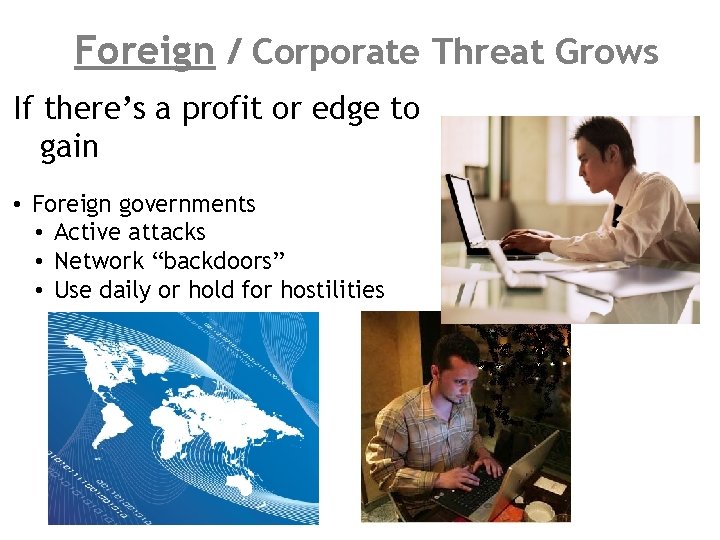 Foreign / Corporate Threat Grows If there’s a profit or edge to gain •