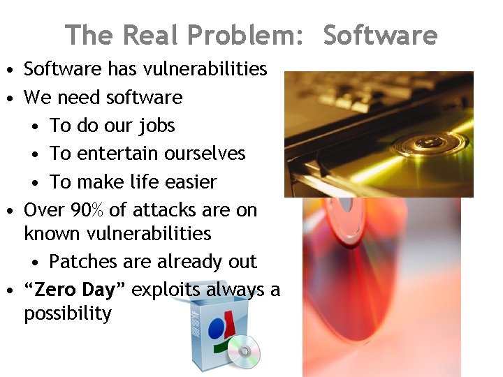 The Real Problem: Software • Software has vulnerabilities • We need software • To