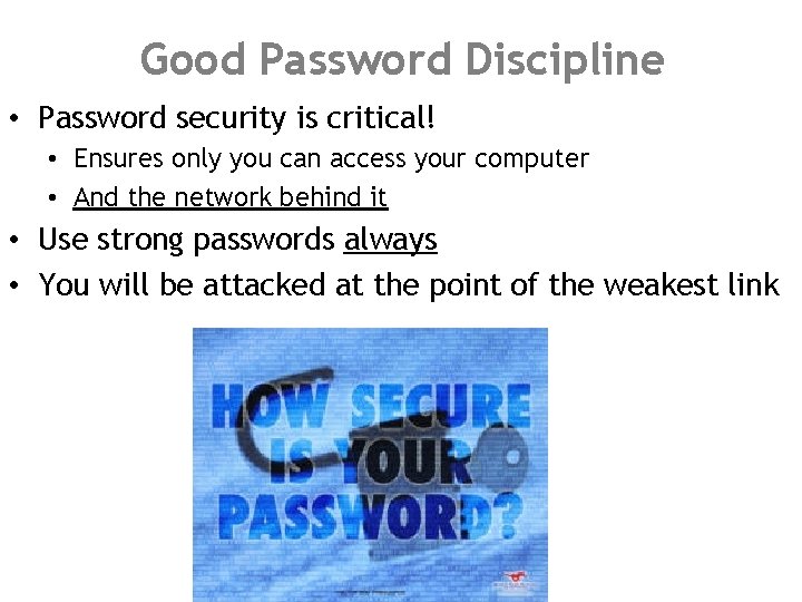 Good Password Discipline • Password security is critical! • Ensures only you can access