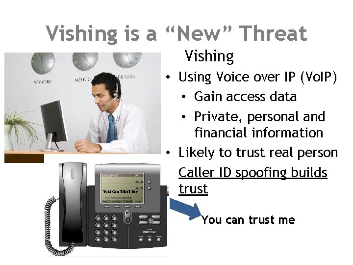 Vishing is a “New” Threat Vishing You can trust me • Using Voice over