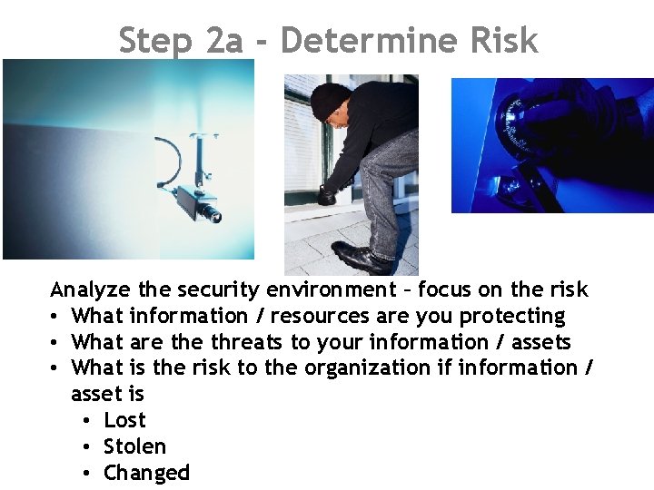 Step 2 a - Determine Risk Analyze the security environment – focus on the