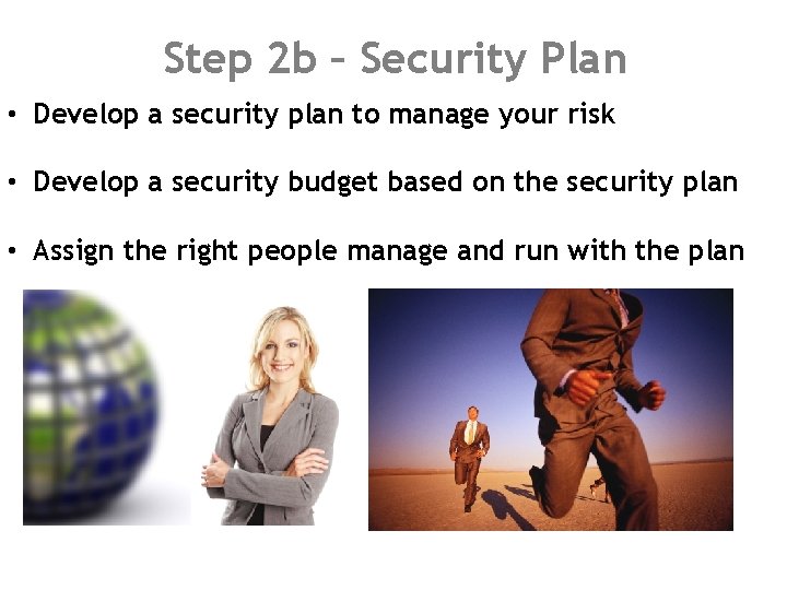 Step 2 b – Security Plan • Develop a security plan to manage your