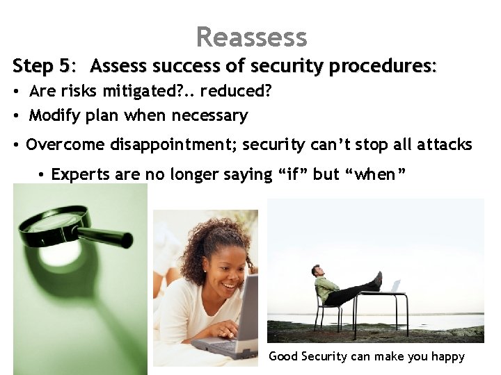 Reassess Step 5: Assess success of security procedures: • Are risks mitigated? . .
