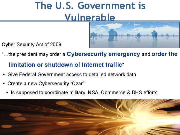 The U. S. Government is Vulnerable Cyber Security Act of 2009 “…the president may