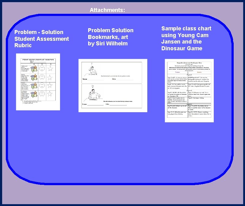 Attachments: Problem - Solution Student Assessment Rubric Problem Solution Bookmarks, art by Siri Wilhelm