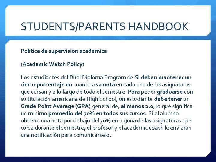 STUDENTS/PARENTS HANDBOOK Política de supervision academica (Academic Watch Policy) Los estudiantes del Dual Diploma