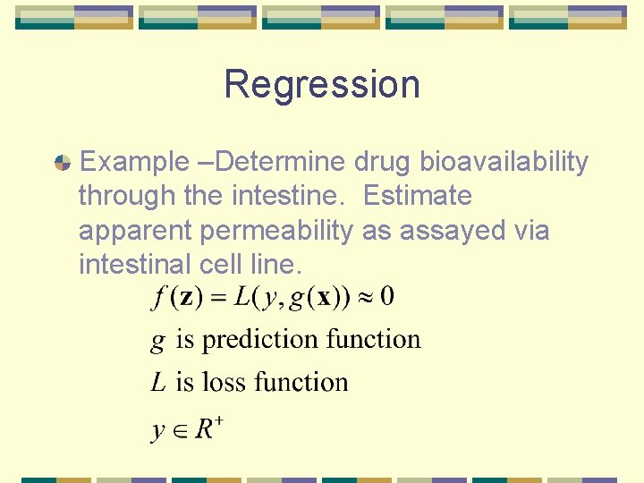 Regression Example –Determine drug bioavailability through the intestine. Estimate apparent permeability as assayed via Regression Example –Determine drug bioavailability through the intestine. Estimate apparent permeability as assayed via