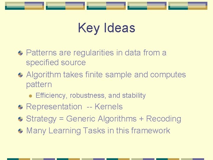 Key Ideas Patterns are regularities in data from a specified source Algorithm takes finite Key Ideas Patterns are regularities in data from a specified source Algorithm takes finite