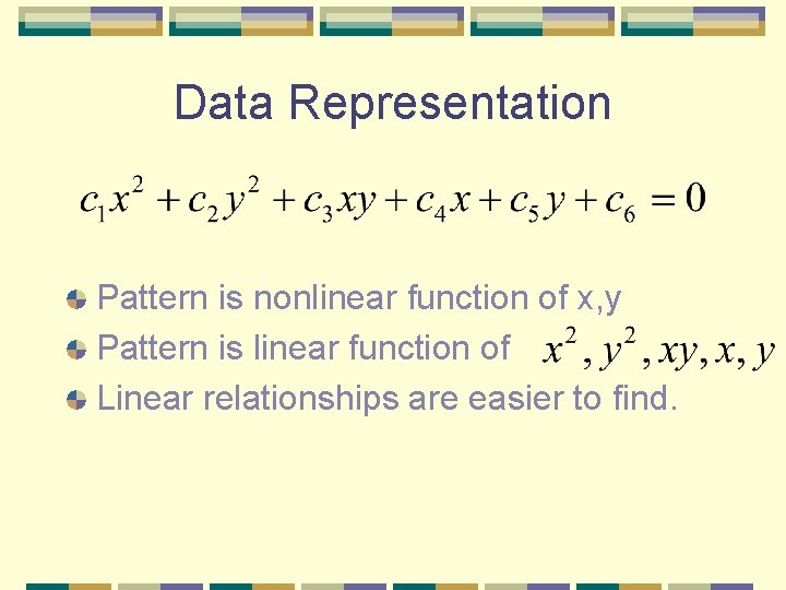 Data Representation Pattern is nonlinear function of x, y Pattern is linear function of Data Representation Pattern is nonlinear function of x, y Pattern is linear function of