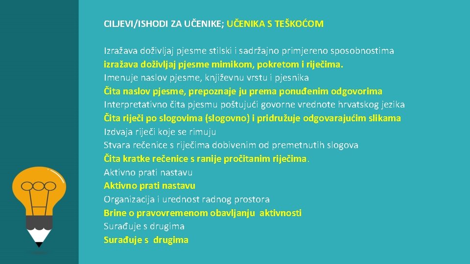 CILJEVI/ISHODI ZA UČENIKE; UČENIKA S TEŠKOĆOM Izražava doživljaj pjesme stilski i sadržajno primjereno sposobnostima