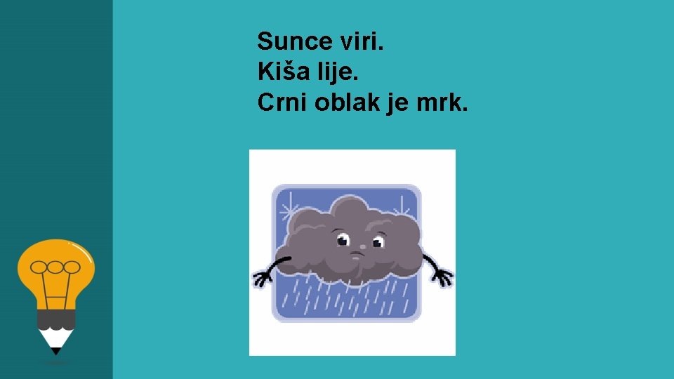  Sunce viri. Kiša lije. Crni oblak je mrk. 