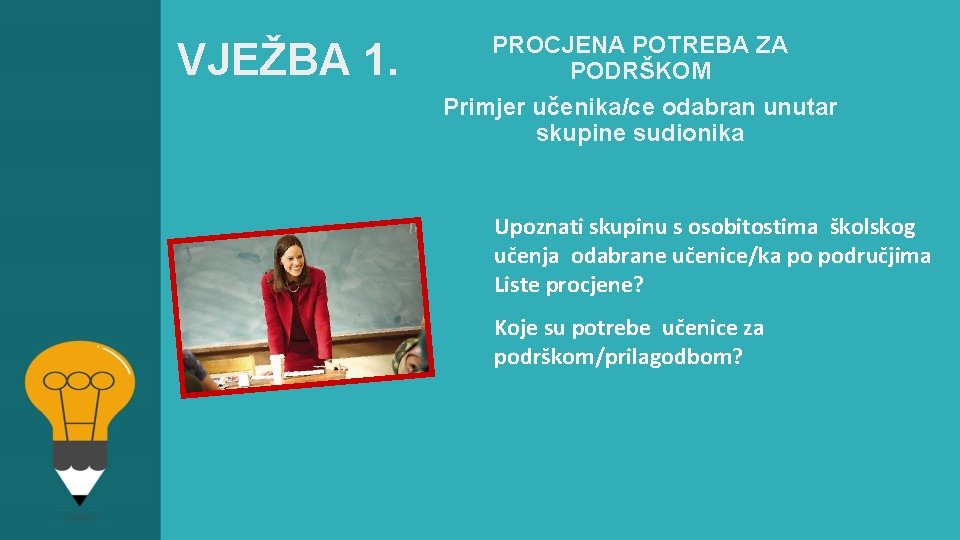 VJEŽBA 1. PROCJENA POTREBA ZA PODRŠKOM Primjer učenika/ce odabran unutar skupine sudionika Upoznati skupinu