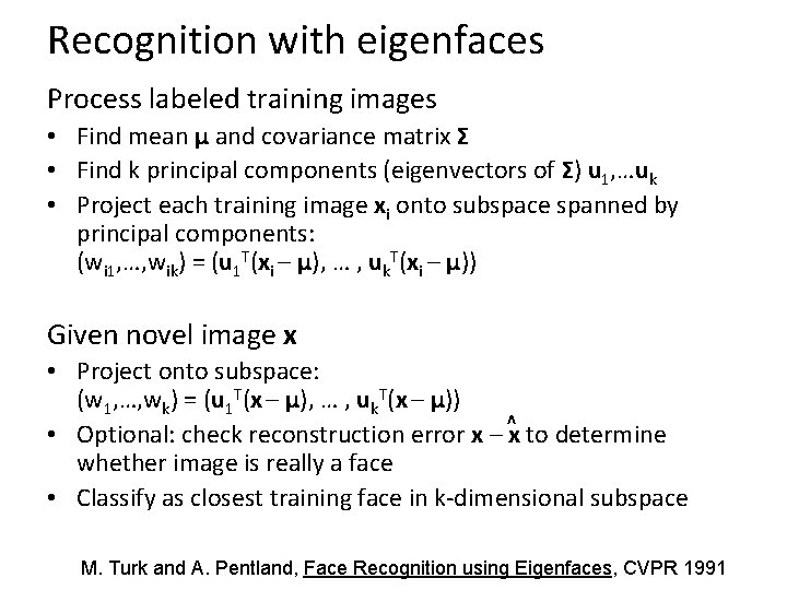 Recognition with eigenfaces Process labeled training images • Find mean µ and covariance matrix