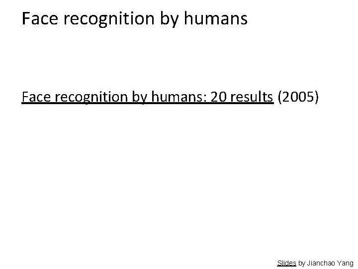 Face recognition by humans: 20 results (2005) Slides by Jianchao Yang 
